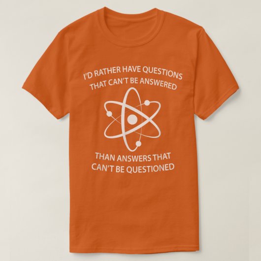 I'd Rather Have Questions That Can't Be Answered T T-shirt (Design voorkant)