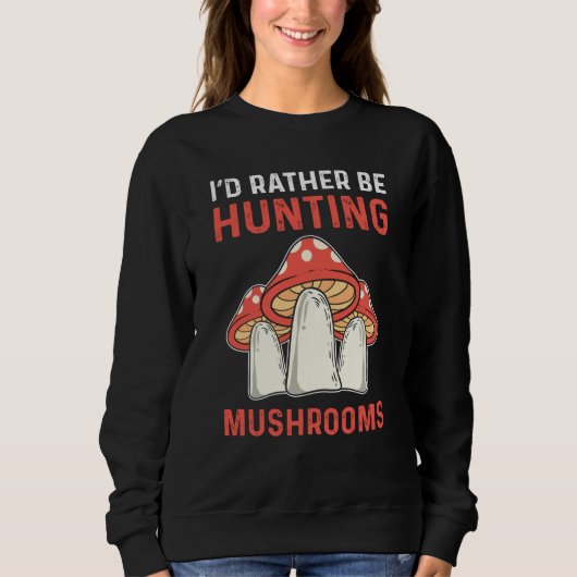 I'd Rather Hunting Mushrooms Mushroom Collecting Trui (Voorkant)