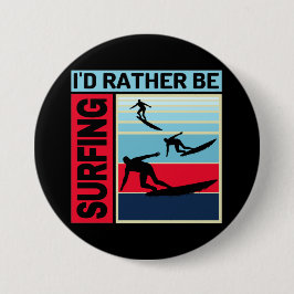 ID RATHER IS SURFING RONDE BUTTON 7,6 CM