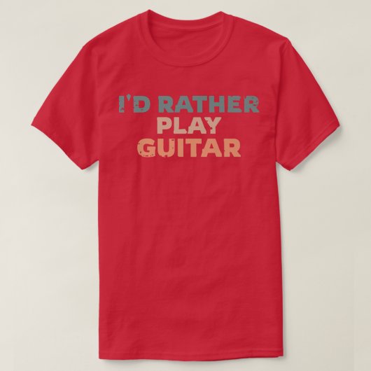 Id Rather Play Guitar, Guitarist Fun Premium T-shirt (Design voorkant)