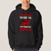 I'd Rather Throw Ya Than Know Ya Wrestling Wrestle Hoodie (Voorkant)