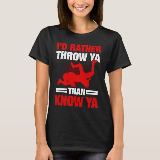I'd Rather Throw Ya Than Know Ya Wrestling Wrestle T-shirt (Voorkant)