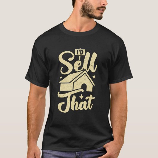 I'd Sell That Design for a Realtor T-shirt (Voorkant)