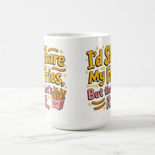 I'd share my fries but that's it koffiemok (Center)