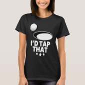 I'd Tap That  Golf Player Golfing Golfer Coach Gra T-shirt (Voorkant)