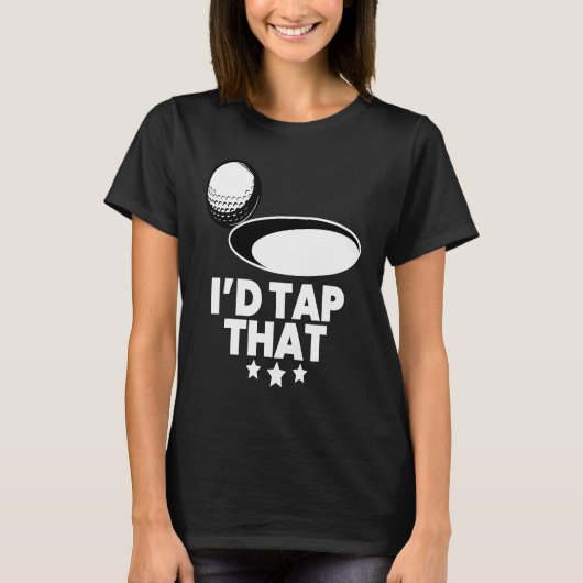 I'd Tap That Golf Player Golfing Golfer Coach Gra T-shirt (Voorkant)