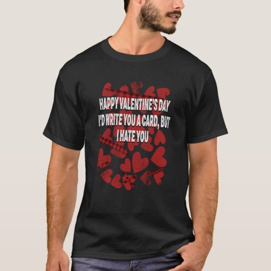 Id Write a Card but I Hate You Valentines Day Humo T-shirt (Voorkant)