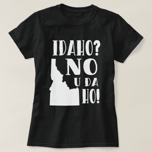 Idaho, nee, jij... t-shirt (Design voorkant)