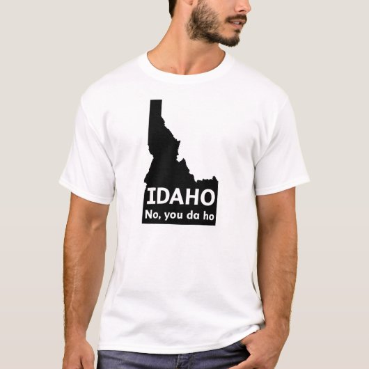 Idaho No, jij Da Ho T-shirt (Voorkant)