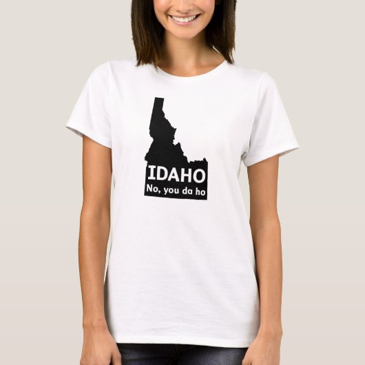 Idaho No, jij Da Ho T-shirt (Voorkant)
