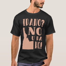 Idaho No U Da Ho Funny State Humor T-shirt