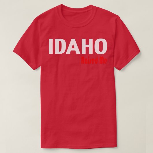 Idaho voedde me op 1 t-shirt (Design voorkant)