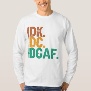 IDC IDK IDGAF Funny Quote Retro Cadeau T-shirt