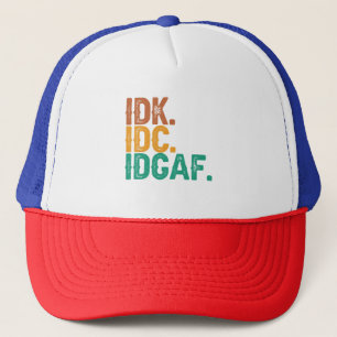 IDC IDK IDGAF Funny Quote Retro  Cadeau Trucker Pet
