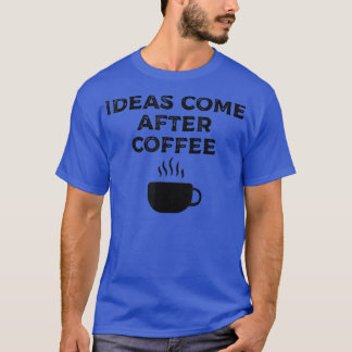 Ideeën komen na koffie 170 t-shirt