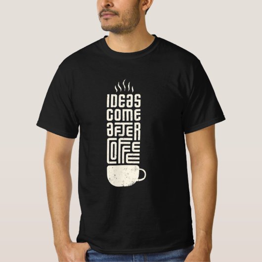 Ideeën komen na koffie t-shirt (Voorkant)