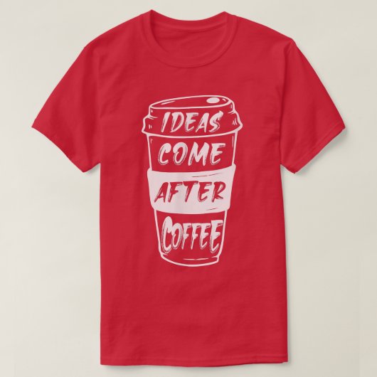 Ideeën komen na koffie t-shirt (Design voorkant)
