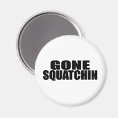 IDENTIEK AAN BOBO'S *ORIGINAL* GONE SQUATCHIN MAGNEET (Voorkant / Achterkant)