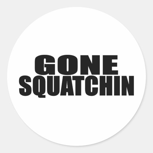 IDENTIEK AAN BOBO'S *ORIGINAL* GONE SQUATCHIN RONDE STICKER (Voorkant)