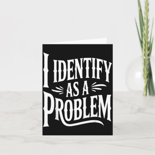 Identificeer me als een probleem Funny Sarcasme Gr Kaart (Voorkant)