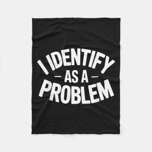Identificeer Me Als Een Probleem Grappige Sarcasti Fleece Deken (Voorkant)