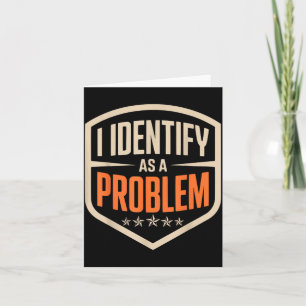 Identificeer Me Als Een Probleem Grappige Sarcasti Kaart