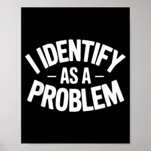 Identificeer Me Als Een Probleem Grappige Sarcasti Poster