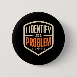 Identificeer Me Als Een Probleem Grappige Sarcasti Ronde Button 5,7 Cm