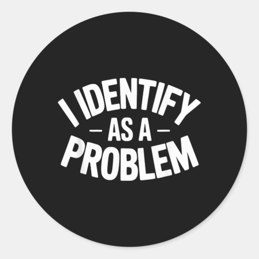 Identificeer Me Als Een Probleem Grappige Sarcasti Ronde Sticker (Voorkant)
