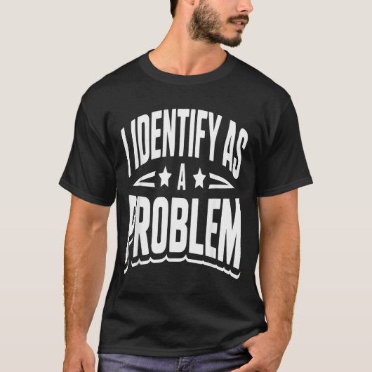 Identificeer Me Als Een Probleem Grappige Sarcasti T-shirt (Voorkant)