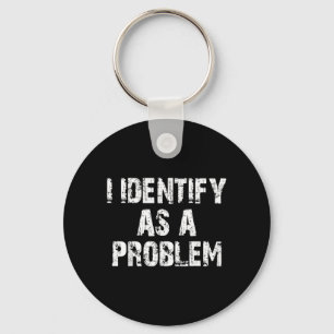 Identificeer me als een probleem Grappige uitdrukk Sleutelhanger