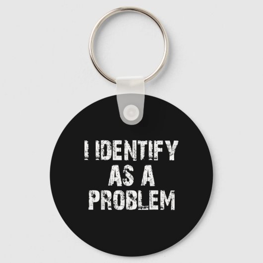 Identificeer me als een probleem Grappige uitdrukk Sleutelhanger (Voorkant)