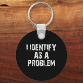 Identificeer me als een probleem Grappige uitdrukk Sleutelhanger (Voorkant)