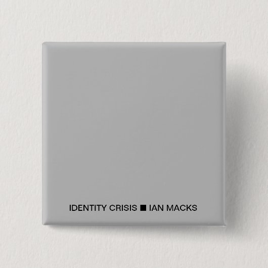 IDENTITEITSCRISIS RVE I an Macks Pin (grijs vierka Vierkante Button 5,1 Cm (Voorkant)