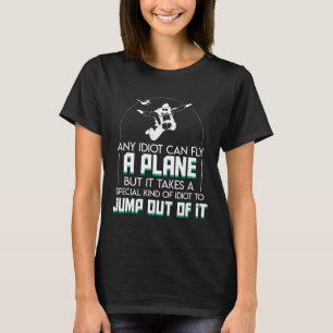 Idioot Kan Vliegen Grappige Spreuk Skydiving Liefh T-shirt