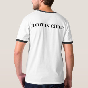 IDIOT IN CHIEF T-SHIRT