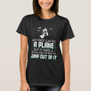 Idiot kan vliegen Grappig Gezegde Skydiving Lover T-shirt