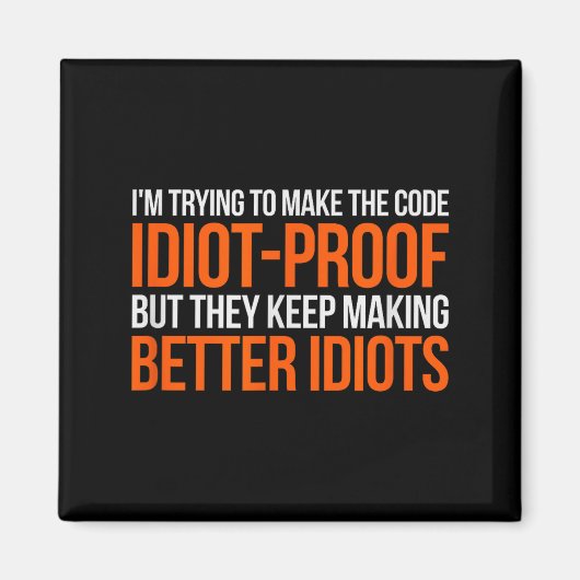 Idiot-proof Code _ Funny Coding Programming Comput Magneet (Voorkant)