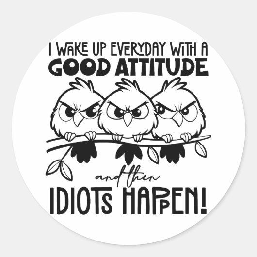 Idiots Happen Funny Bird Quote Gifts  Ronde Sticker (Voorkant)