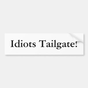 Idiots Tailgate. Bumpersticker