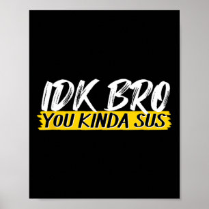 Idk Bro Je Bent Beetje Verdacht Gamen Meme Bedrieg Poster