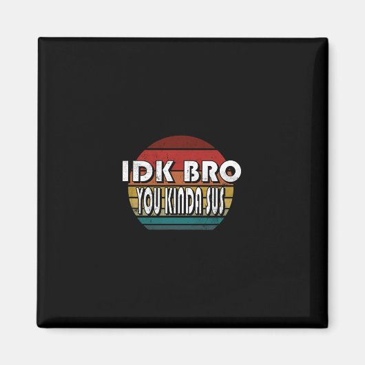 Idk Bro Je Bent Eerder Sus Game Meme Bedrieger Gra Magneet (Voorkant)