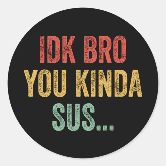 IDK Bro You Kinda Sus Sarcastic Gaming Ronde Sticker (Voorkant)