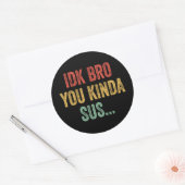 IDK Bro You Kinda Sus Sarcastic Gaming Ronde Sticker (Envelop)