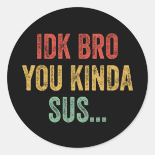 IDK Bro You Kinda Sus Sarcastische Gaming Ronde Sticker