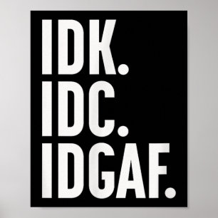 IDK en IDGAF, ook… ik weet het niet Poster