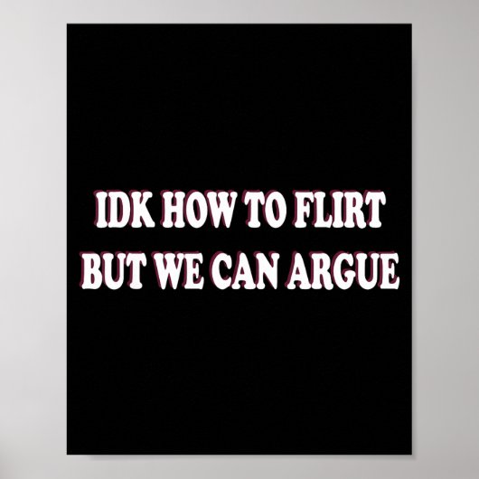 Idk How To Flirt But We Can Argue - I Don't Know I Poster (Voorkant)