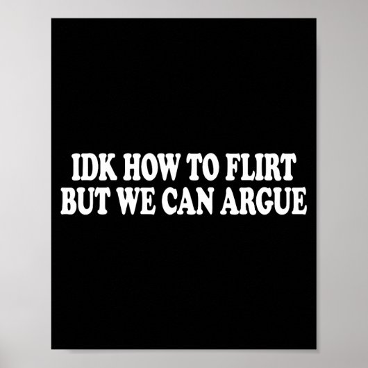 Idk How To Flirt But We Can Argue - Only Love Date Poster (Voorkant)