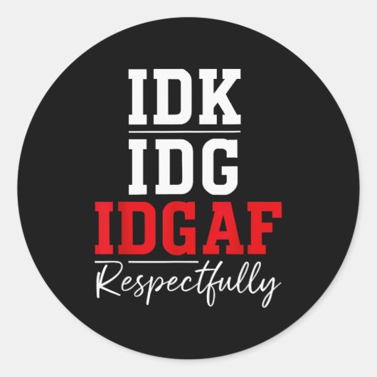 Idk I Idgaf Respectfully Funny Saying  Ronde Sticker (Voorkant)