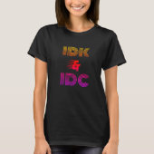 IDK & IDC funny T-Shirt (Voorkant)